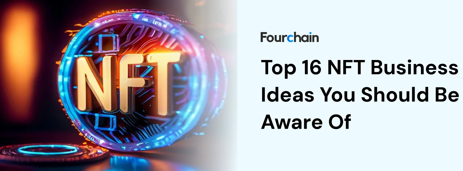 Top 16 NFT Business Ideas You Should Be Aware Of