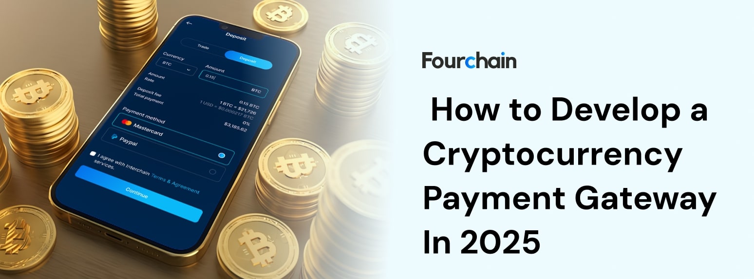 How to Develop a Cryptocurrency Payment Gateway In 2025