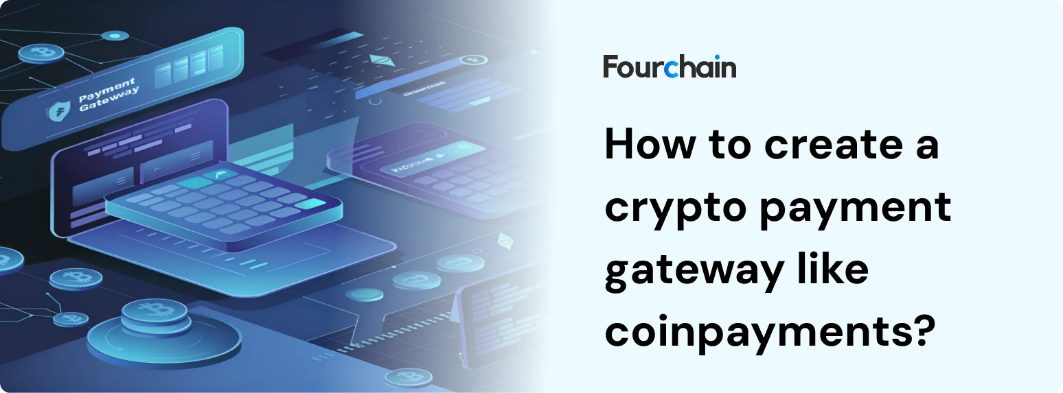 How to Build a Crypto Payment Gateway Like Coinpayments